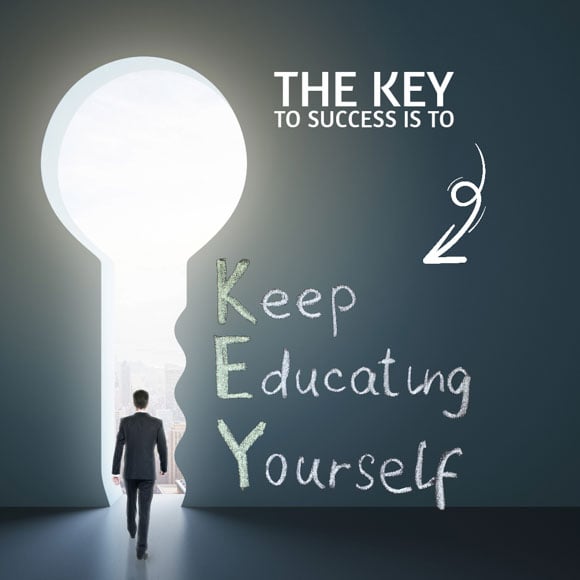 Key to Success is to Keep Educating Yourself
